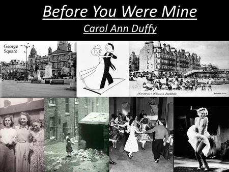 Before You Were Mine Carol Ann Duffy. Starter Write down your earliest memory of your parents.