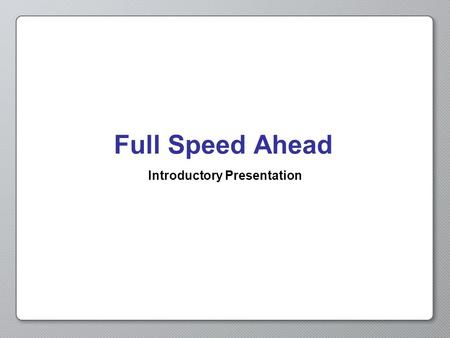 Full Speed Ahead Introductory Presentation. Opening Activity Choose one of the objects to the right and in ten or more steps explain how it goes from.