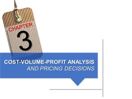 COST-VOLUME-PROFIT ANALYSIS AND PRICING DECISIONS