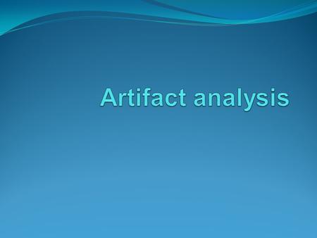 Artifact analysis.