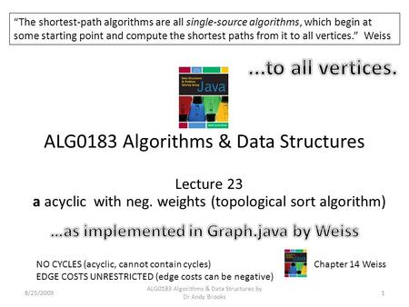 ALG0183 Algorithms & Data Structures Lecture 23 a acyclic with neg. weights (topological sort algorithm) 8/25/20091 ALG0183 Algorithms & Data Structures.
