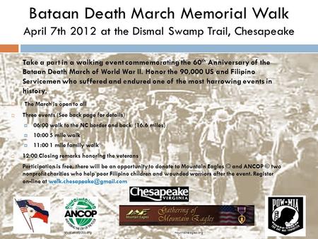 Bataan Death March Memorial Walk April 7th 2012 at the Dismal Swamp Trail, Chesapeake Take a part in a walking event commemorating the 60 th Anniversary.