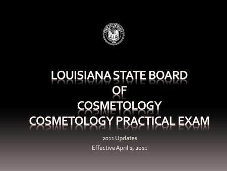 2011 Updates Effective April 1, 2011. Cosmetology Practical Examination Basic Instructions Exam Dress Code Exam Supply List The Phases of the Exam The.