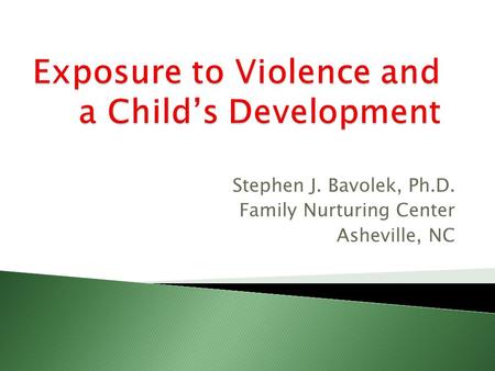 Stephen J. Bavolek, Ph.D. Family Nurturing Center Asheville, NC.