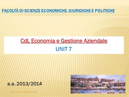 Olga Denti & Luisanna Fodde CdL Economia e Gestione Aziendale UNIT 7 a.a. 2013/2014.