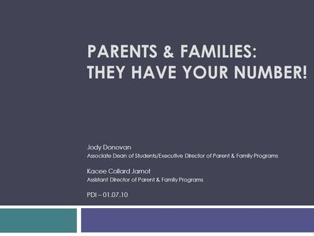 PARENTS & FAMILIES: THEY HAVE YOUR NUMBER! Jody Donovan Associate Dean of Students/Executive Director of Parent & Family Programs Kacee Collard Jarnot.