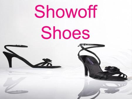 Showoff Shoes Created by Ellie Gould Showoff Shoes.