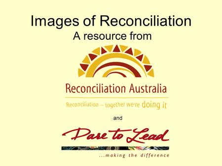 Images of Reconciliation A resource from and. What do you personally understand by the term Reconciliation? Reflect upon: * Personal acts that demonstrate.