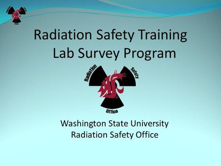 Radiation Safety Training Lab Survey Program Washington State University Radiation Safety Office.