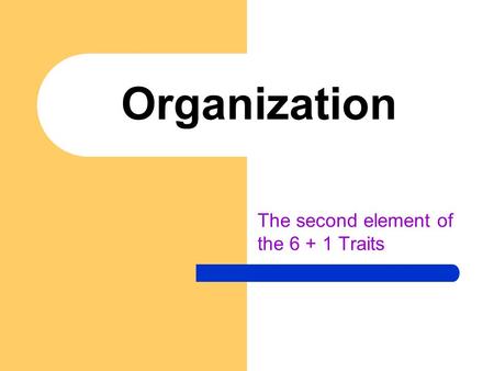 Organization The second element of the 6 + 1 Traits.