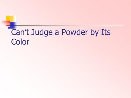 Can’t Judge a Powder by Its Color