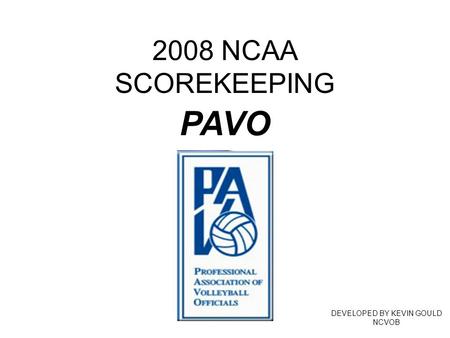 2008 NCAA SCOREKEEPING DEVELOPED BY KEVIN GOULD NCVOB PAVO.