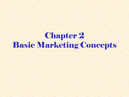 Chapter 2 Basic Marketing Concepts