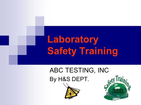 Laboratory Safety Training ABC TESTING, INC By H&S DEPT.