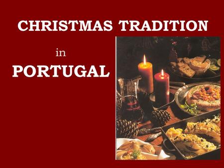 In PORTUGAL CHRISTMAS TRADITION. CHRISTMAS IS … The religious celebration of the birth of Jesus Christ.