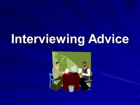 Interviewing Advice. 4 Ps of Interviewing Research the company Research the company - Search the company website - Ask questions, etc. Prepare a portfolio.