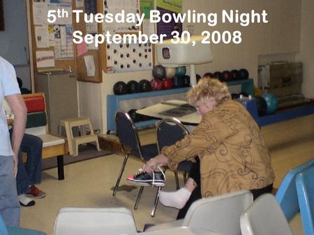 5 th Tuesday Bowling Night September 30, 2008. Setting Up.