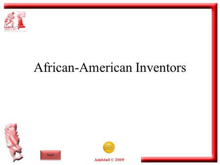 Amistad © 2009 Start African-American Inventors. Amistad © 2009 End Overview Although rarely credited for their contributions, African Americans have.