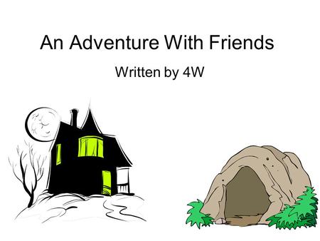 An Adventure With Friends Written by 4W. It was a dark and chilly fall night. My friends and I met at the local park. We were all having fun, but soon.