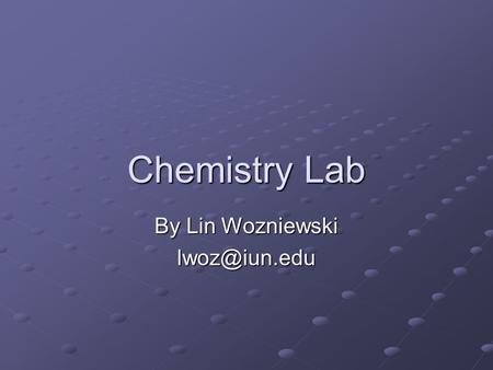 Chemistry Lab By Lin Wozniewski Disclaimer This presentation was prepared using draft rules. There may be some changes in the final copy.