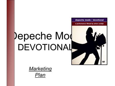 Depeche Mode DEVOTIONAL Marketing Plan. …features a more mature and confident stage performance than ever from the band, which is eager to explore and.