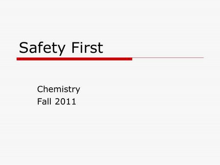 Safety First Chemistry Fall 2011.