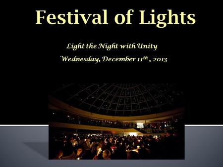 Light the Night with Unity Wednesday, December 11 th, 2013.