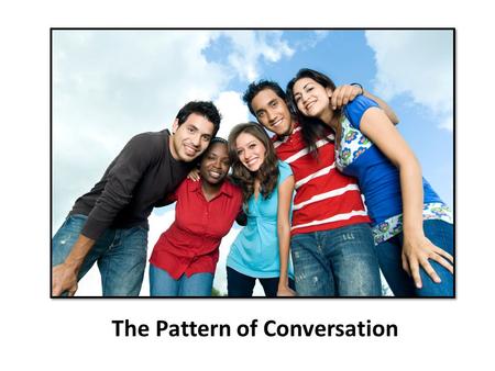 The Pattern of Conversation. Questions Answers Comments 1 2.
