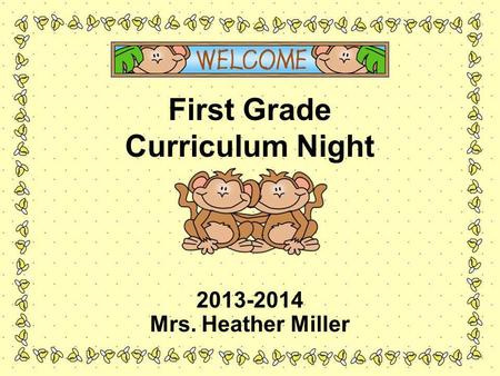 First Grade Curriculum Night 2013-2014 Mrs. Heather Miller.