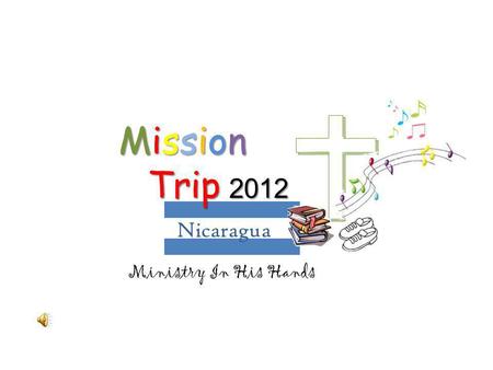Nicaragua Ministry In His Hands Mission Trip 2012.