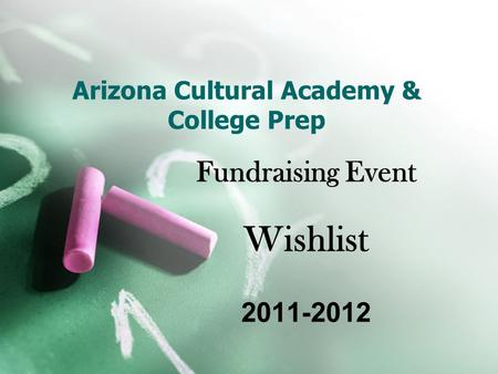 Arizona Cultural Academy & College Prep Fundraising Event Wishlist 2011-2012.