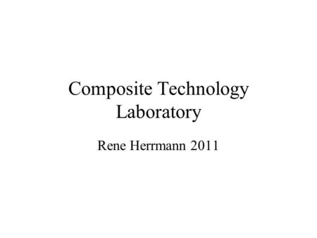 Composite Technology Laboratory Rene Herrmann 2011.
