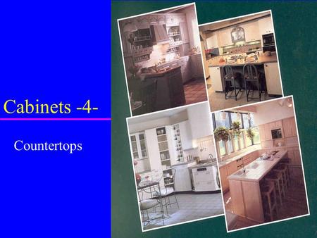 Cabinets -4- Countertops.