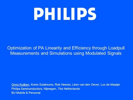Optimization of PA Linearity and Efficiency through Loadpull Measurements and Simulations using Modulated Signals Onno Kuijken, Komo Sulaksono, Rob Heeres,