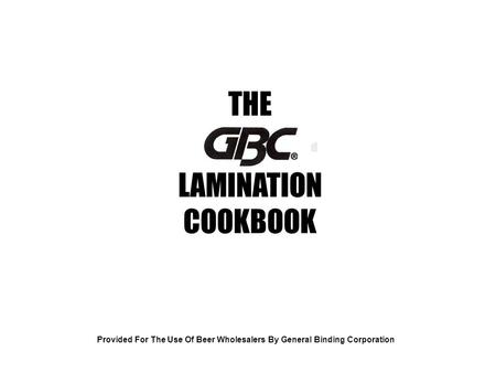 D Provided For The Use Of Beer Wholesalers By General Binding Corporation THE LAMINATION COOKBOOK.