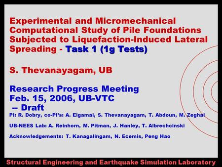 Structural Engineering and Earthquake Simulation Laboratory Task 1 (1g Tests) Experimental and Micromechanical Computational Study of Pile Foundations.