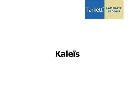 Kaleïs. Selling points New dimensions 855x90x9,1mm New glue-free installation system New surface finish Bevelled edges on the 4 sides New acoustic solution.