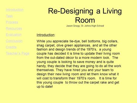 Re-Designing a Living Room Jason Gnegy, St. Johns High School Introduction: While you appreciate tie-dye, bell bottoms, big collars, shag carpet, olive.