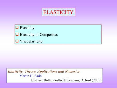 ELASTICITY Elasticity Elasticity of Composites Viscoelasticity