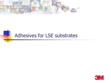 Adhesives for LSE substrates. Joining Methods Non structural (