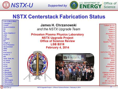 NSTX-U NSTX Upgrade Project – Office of Science Review – February 4, 2014 1 NSTX Centerstack Fabrication Status James H. Chrzanowski and the NSTX Upgrade.