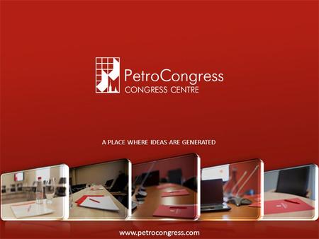 Www.petrocongress.com A PLACE WHERE IDEAS ARE GENERATED.