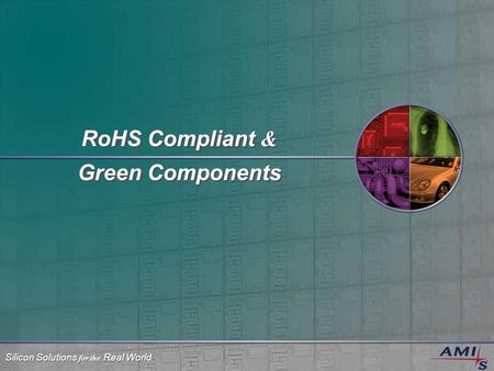 Silicon Solutions for the Real World RoHS Compliant & Green Components.