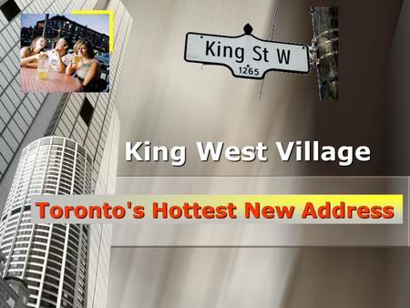 King West Village Toronto's Hottest New Address. Real estate prices have skyrocketed in this area. Real estate prices have skyrocketed in this area. Condos.