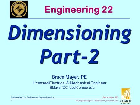 ENGR-22_Lec-17_Dimensioning-2.ppt 1 Bruce Mayer, PE Engineering 22 – Engineering Design Graphics Bruce Mayer, PE Licensed Electrical.