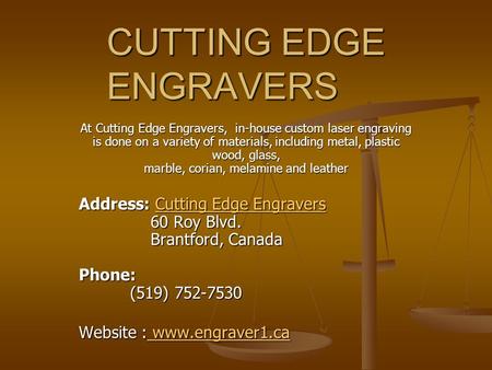 CUTTING EDGE ENGRAVERS At Cutting Edge Engravers, in-house custom laser engraving is done on a variety of materials, including metal, plastic wood, glass,