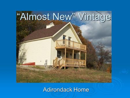 Adirondack Home Almost New Vintage. Surreal Country Setting Country living, yet close to theater, restaurants and gorgeous Lake Champlain!