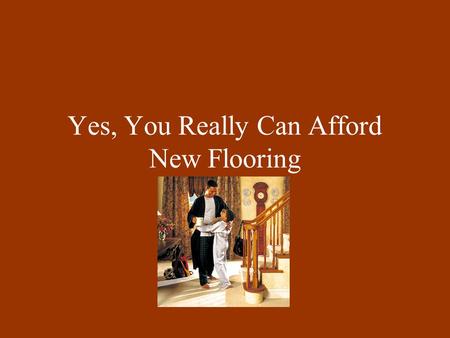 Yes, You Really Can Afford New Flooring. MyFreeCarpet.COM Introduces Click down arrow to right one time after this frame.