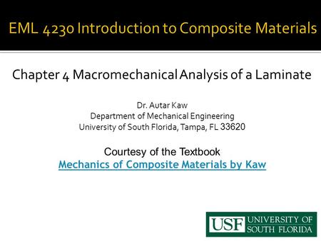 Chapter 4 Macromechanical Analysis of a Laminate Dr. Autar Kaw Department of Mechanical Engineering University of South Florida, Tampa, FL 33620 Courtesy.