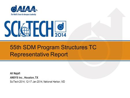 55th SDM Program Structures TC Representative Report Ali Najafi ANSYS Inc., Houston, TX SciTech 2014, 12-17 Jan 2014, National Harbor, MD.
